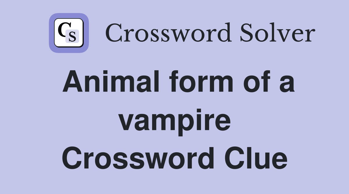 Animal form of a vampire Crossword Clue