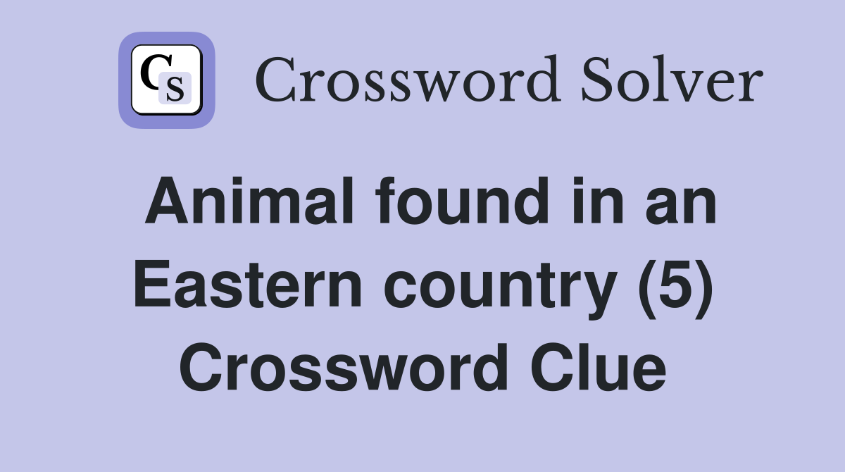 Animal found in an Eastern country (5) Crossword Clue