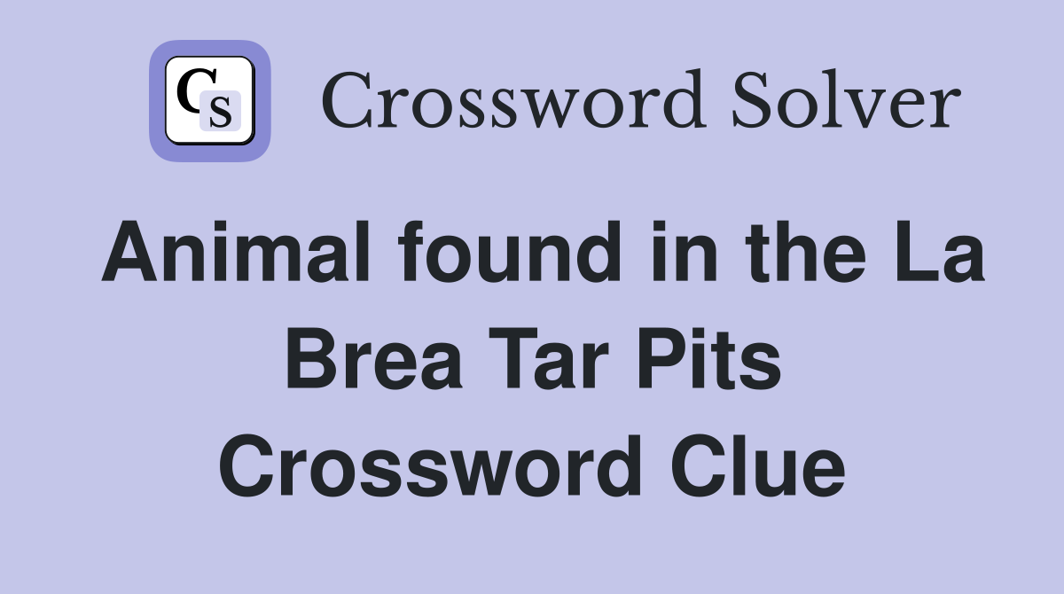 Animal found in the La Brea Tar Pits Crossword Clue