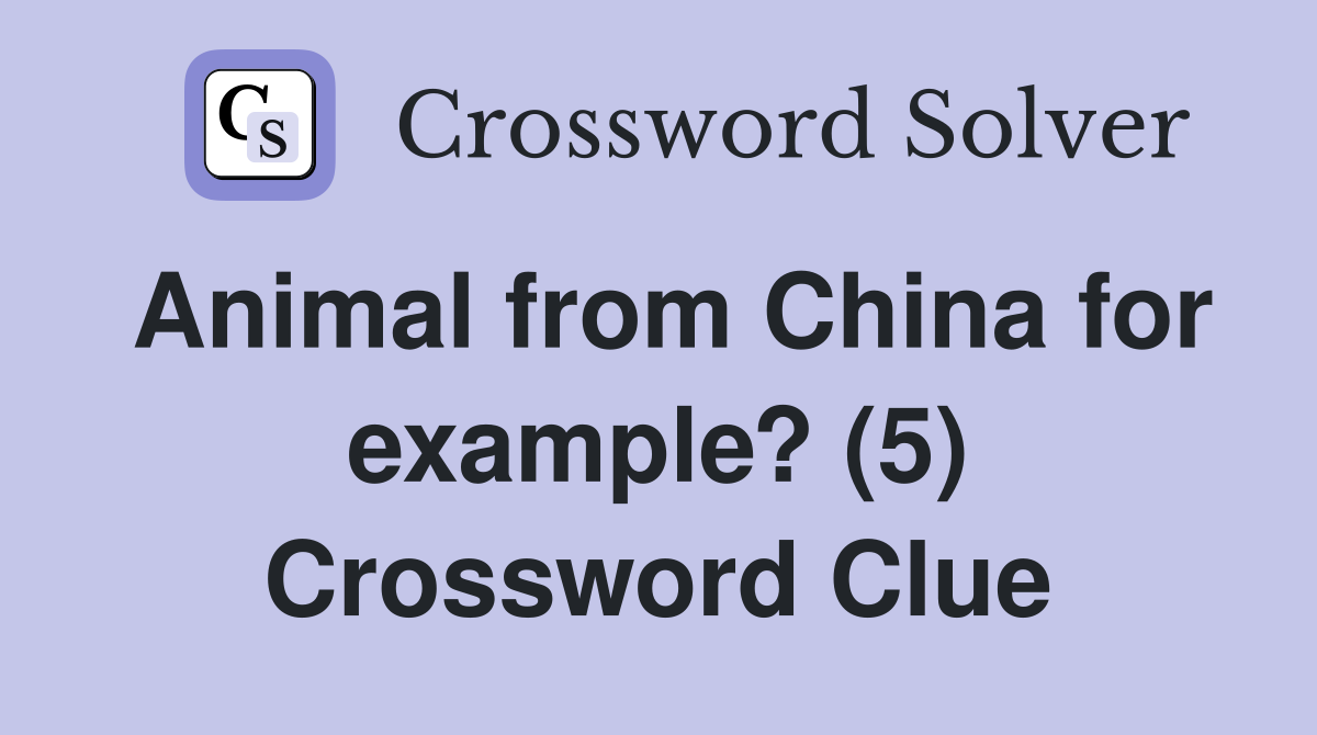 Animal from China for example? (5) Crossword Clue