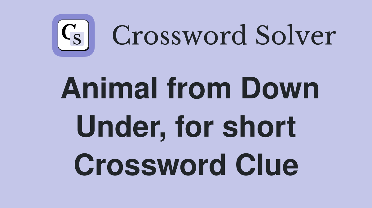 Animal from Down Under, for short Crossword Clue