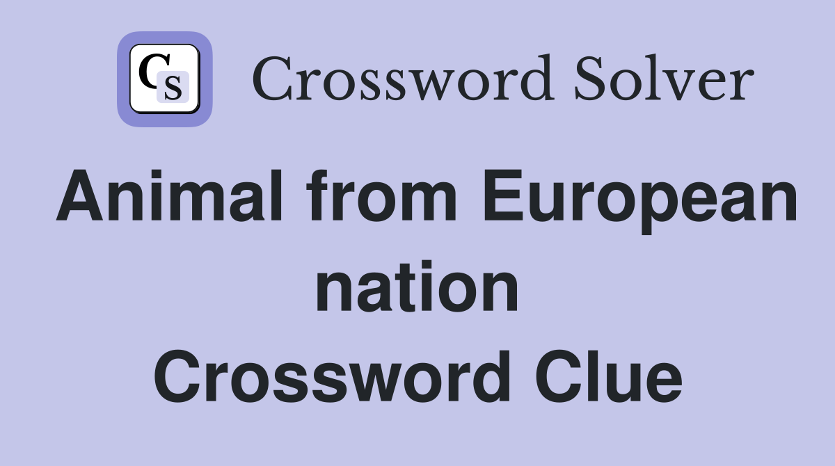 Animal from European nation Crossword Clue
