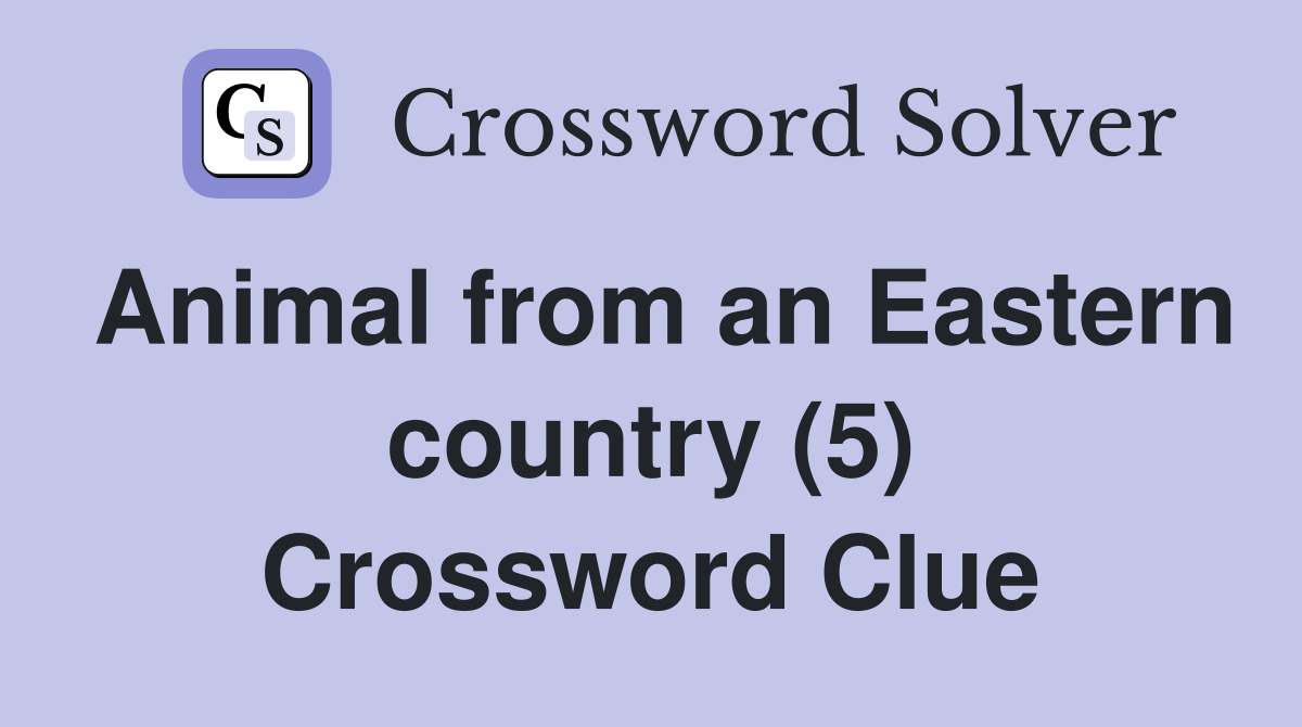 Animal from an Eastern country (5) Crossword Clue