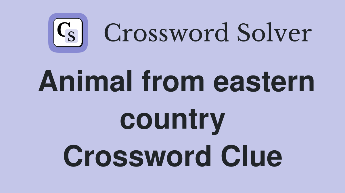 Animal from eastern country Crossword Clue