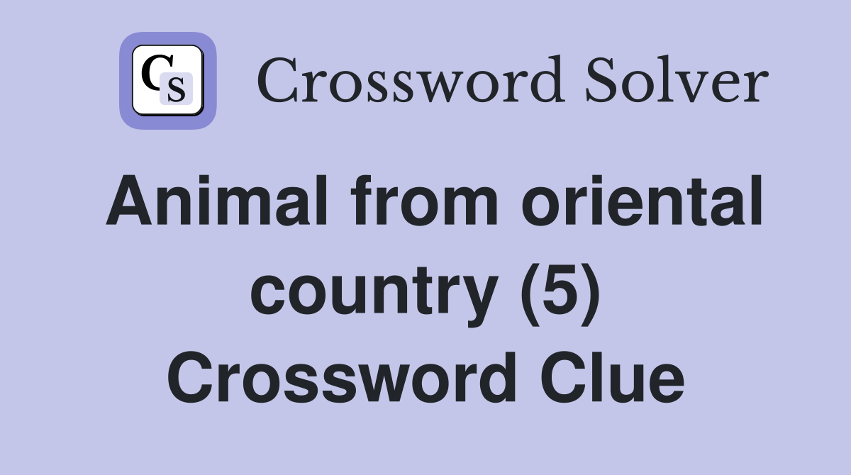 Animal from oriental country (5) Crossword Clue