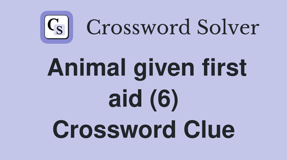 Animal given first aid (6) Crossword Clue