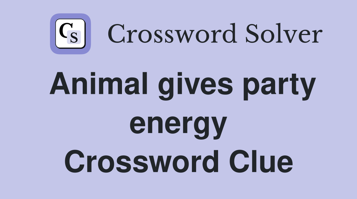 Animal gives party energy Crossword Clue