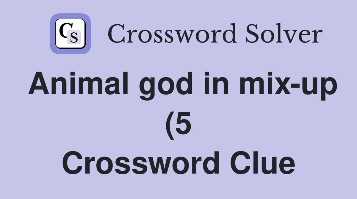 Animal god in mix up (5) Crossword Clue Answers Crossword Solver Animal god in mix up (5) Crossword Clue Answers Crossword Solver