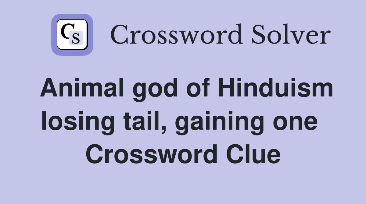 Animal god of Hinduism losing tail, gaining one  Crossword Clue