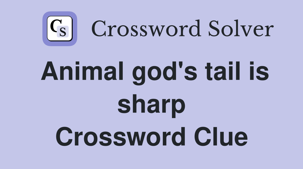 Animal god's tail is sharp Crossword Clue