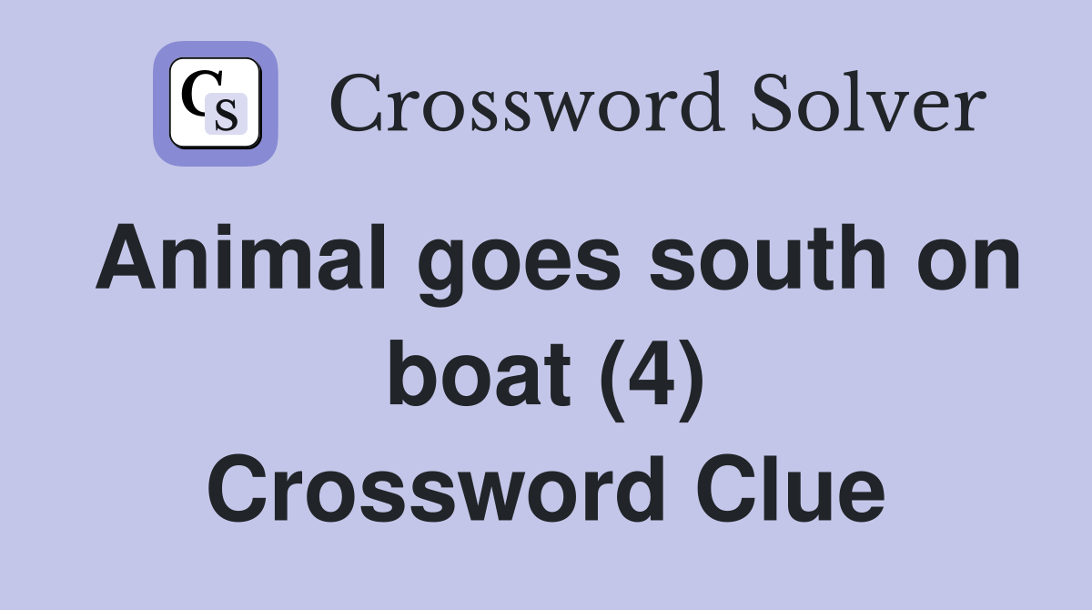 Animal goes south on boat (4) Crossword Clue