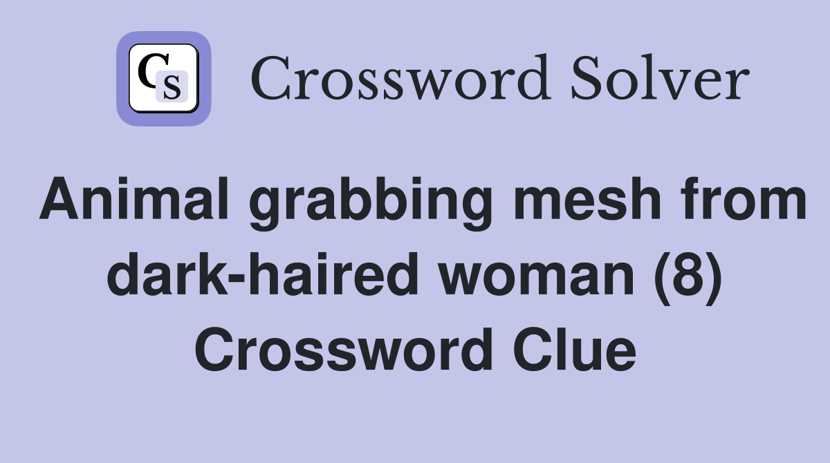 Animal grabbing mesh from dark-haired woman (8) Crossword Clue
