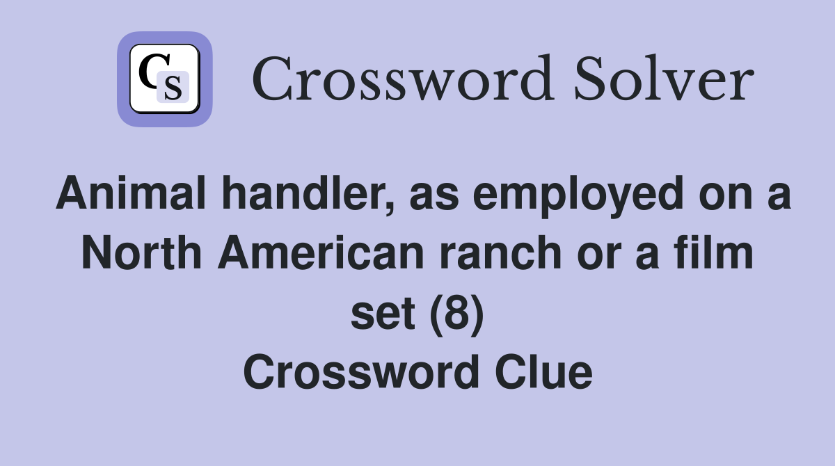 Animal handler, as employed on a North American ranch or a film set (8) Crossword Clue