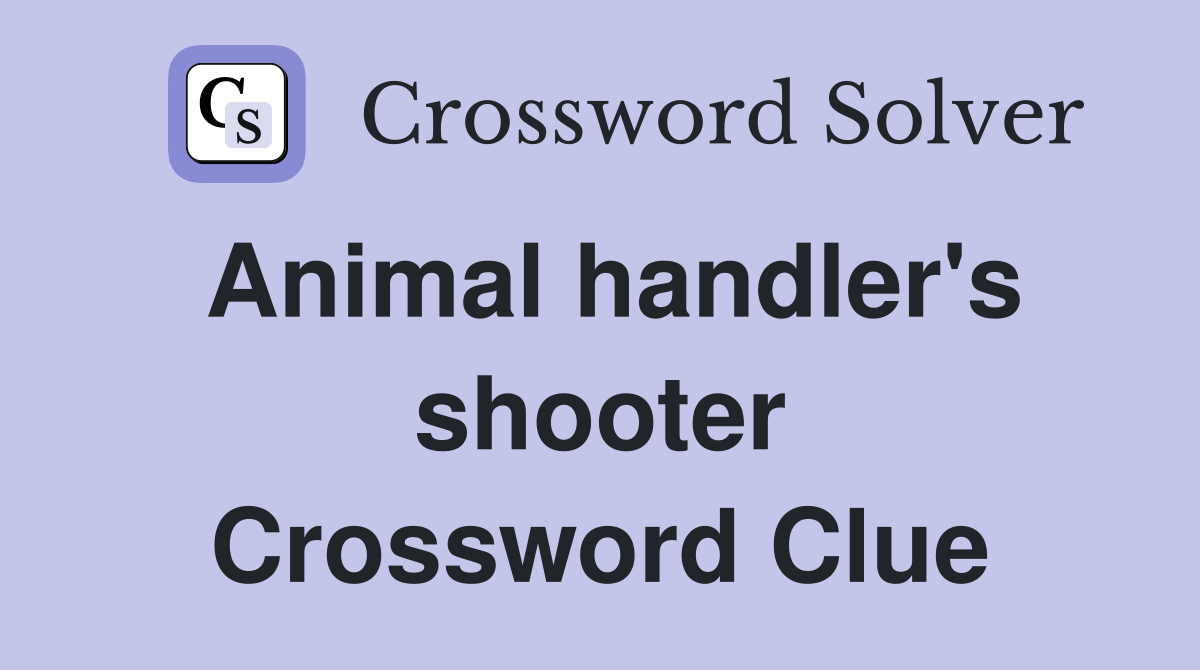 Animal handler's shooter Crossword Clue