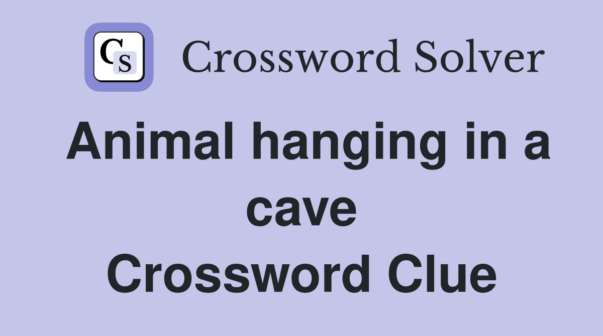 Animal hanging in a cave Crossword Clue