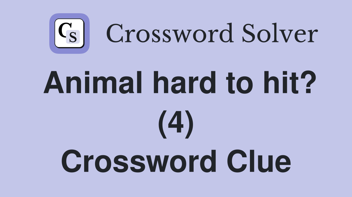 Animal hard to hit? (4) Crossword Clue