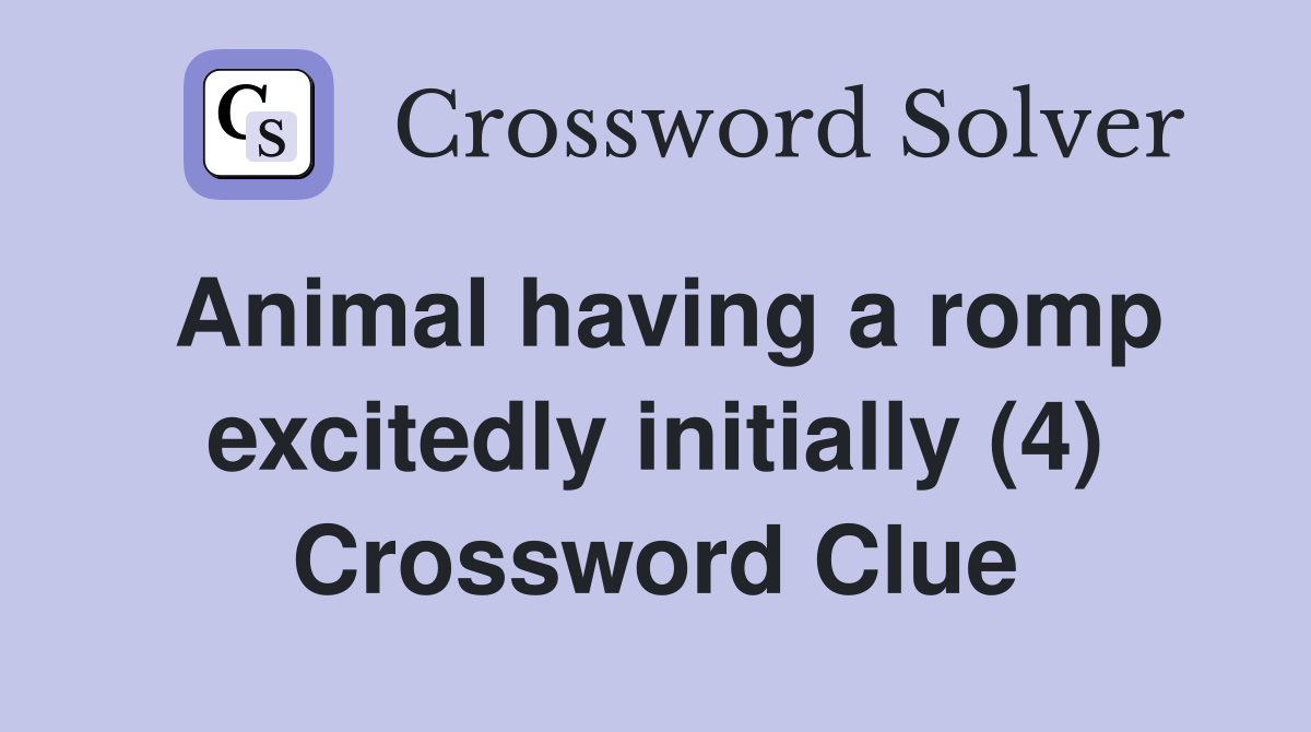 Animal having a romp excitedly initially (4) Crossword Clue