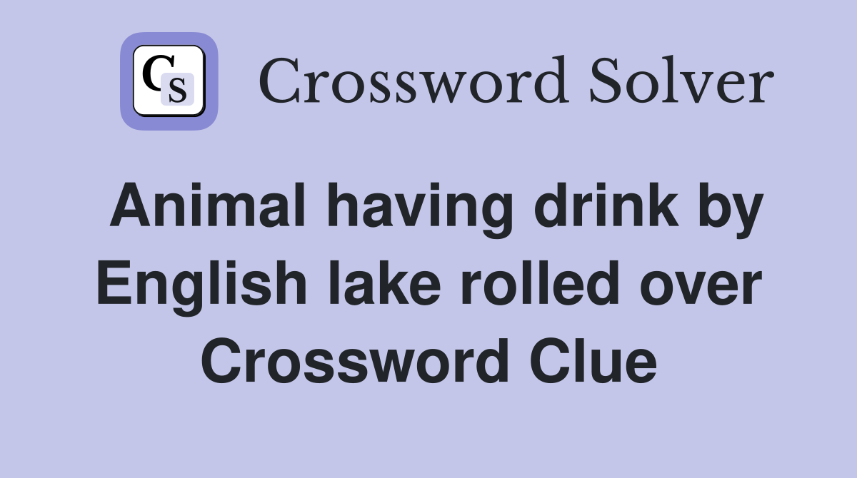 Animal having drink by English lake rolled over Crossword Clue