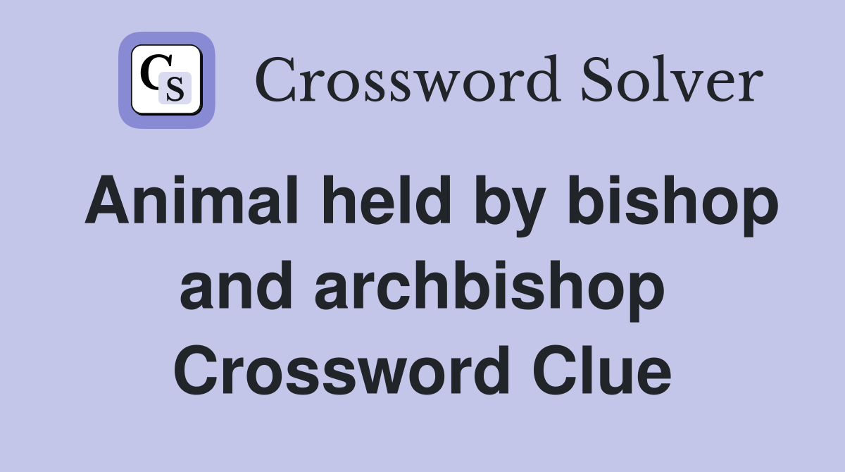 Animal held by bishop and archbishop Crossword Clue