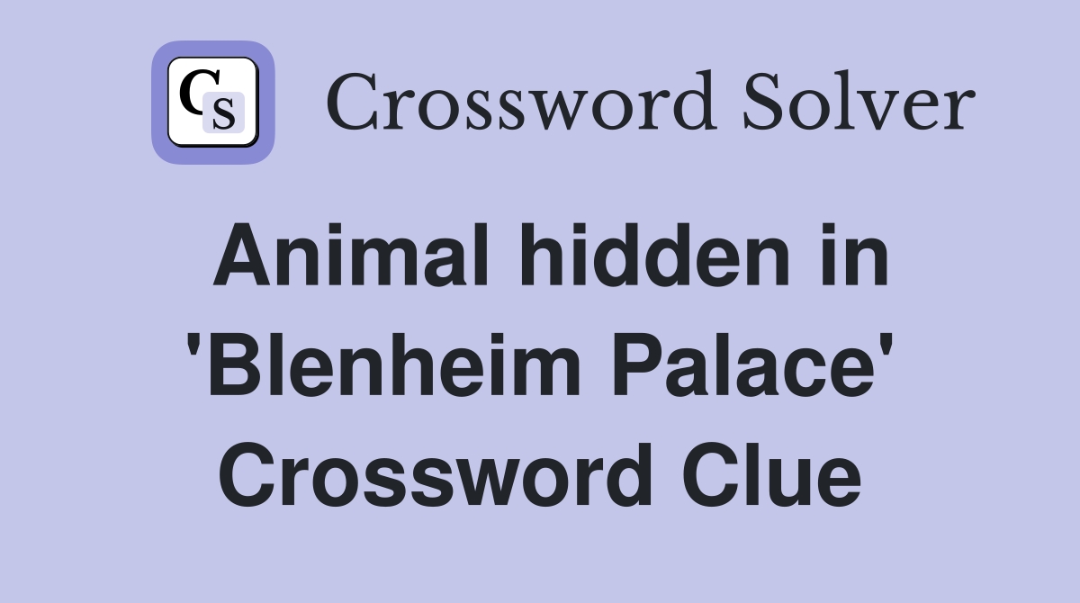 Animal hidden in 'Blenheim Palace' Crossword Clue