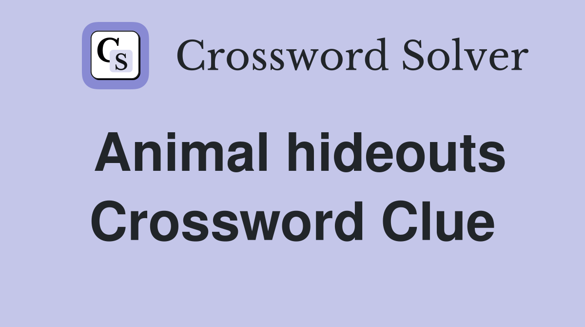 Animal hideouts Crossword Clue