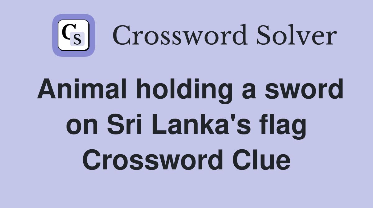 Animal holding a sword on Sri Lanka's flag Crossword Clue