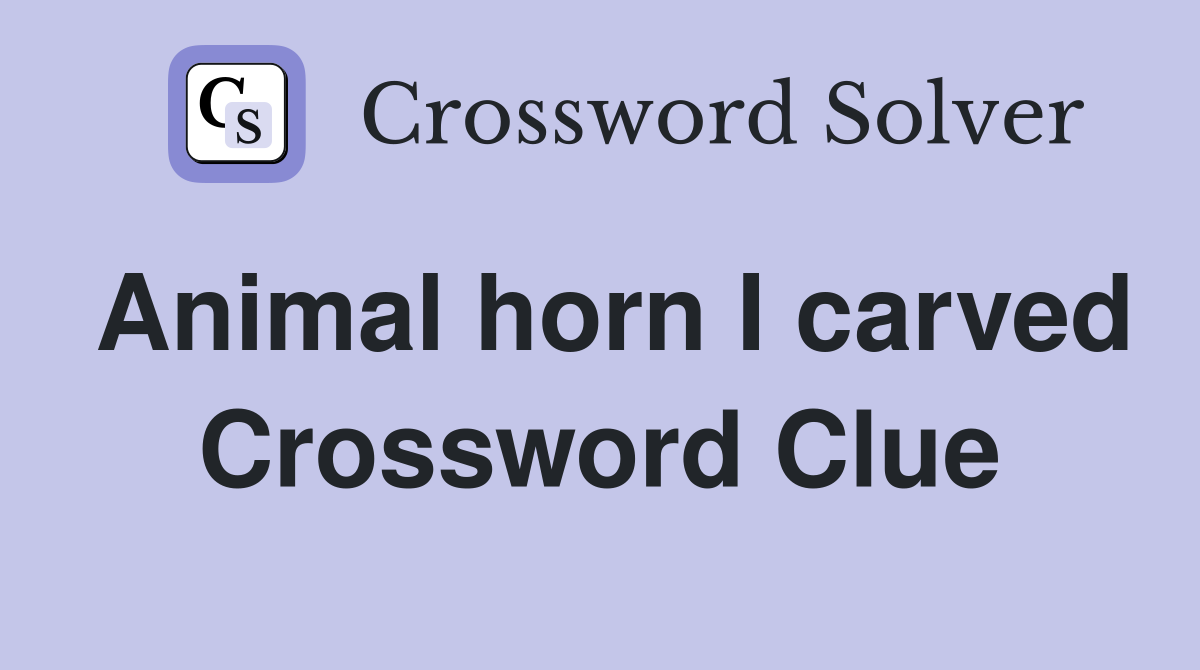 Animal horn I carved Crossword Clue