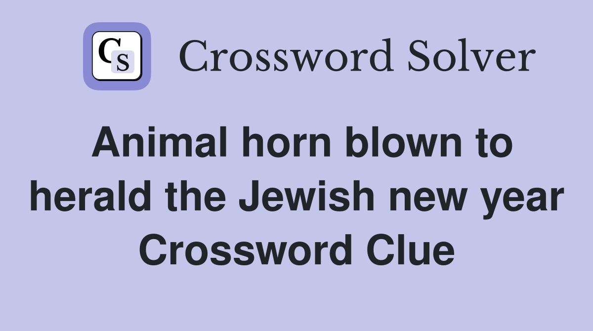 Animal horn blown to herald the Jewish new year Crossword Clue