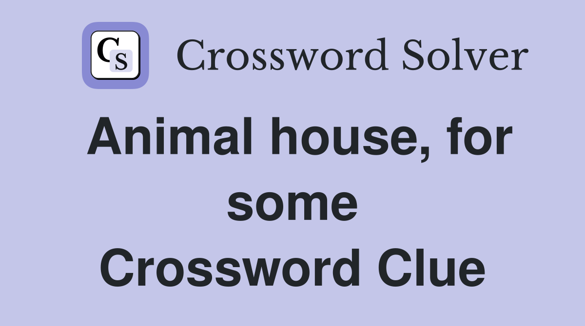 Animal house, for some Crossword Clue