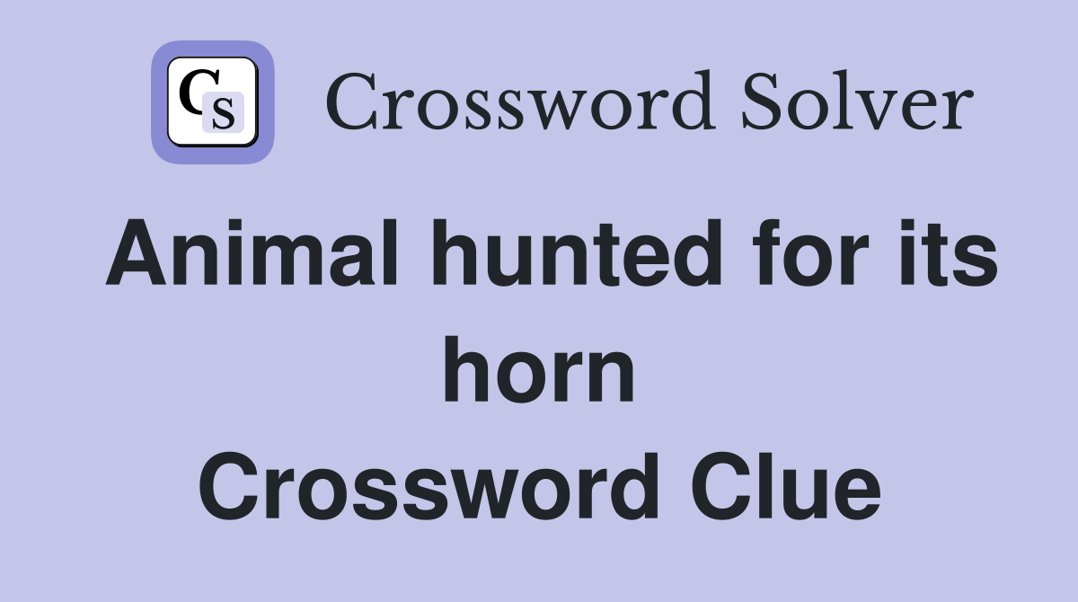 Animal hunted for its horn Crossword Clue