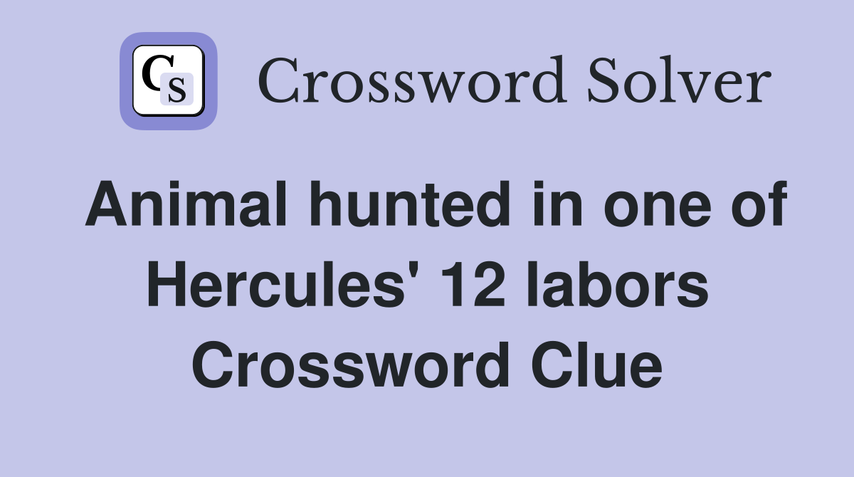 Animal hunted in one of Hercules' 12 labors Crossword Clue