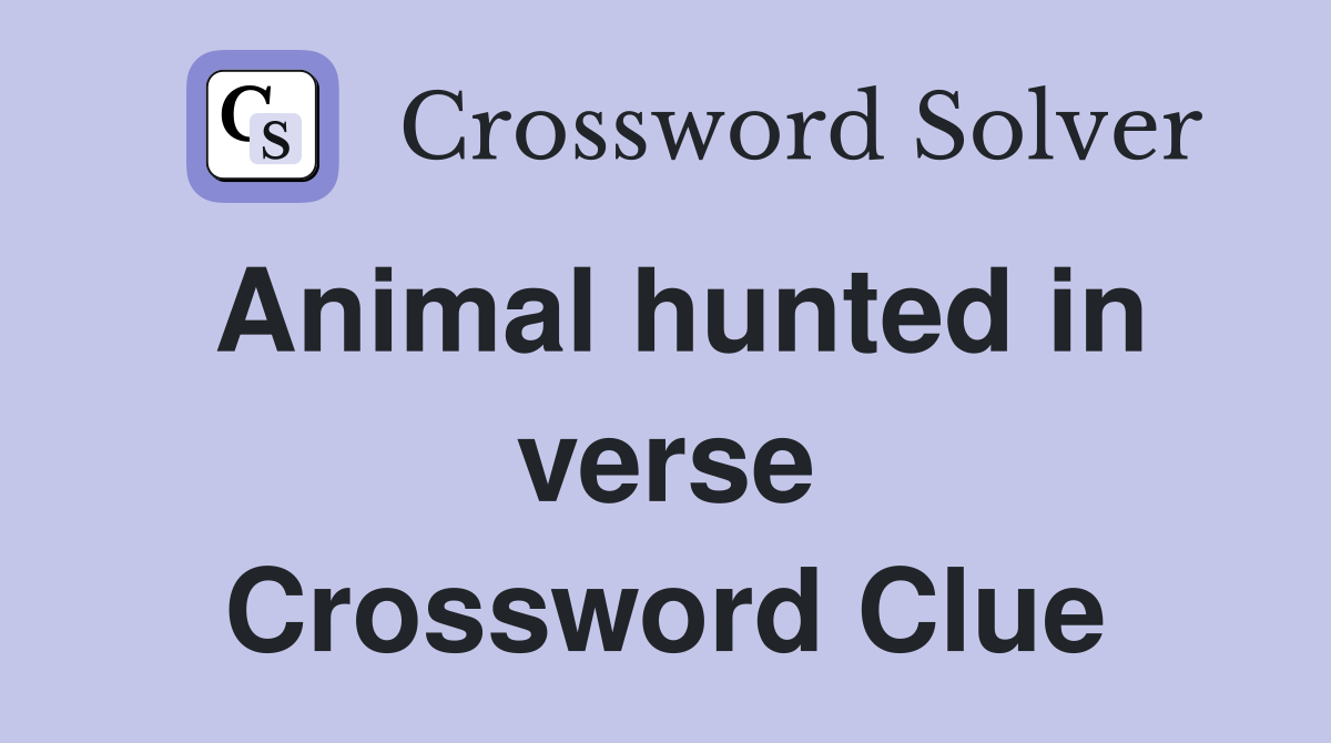 Animal hunted in verse Crossword Clue
