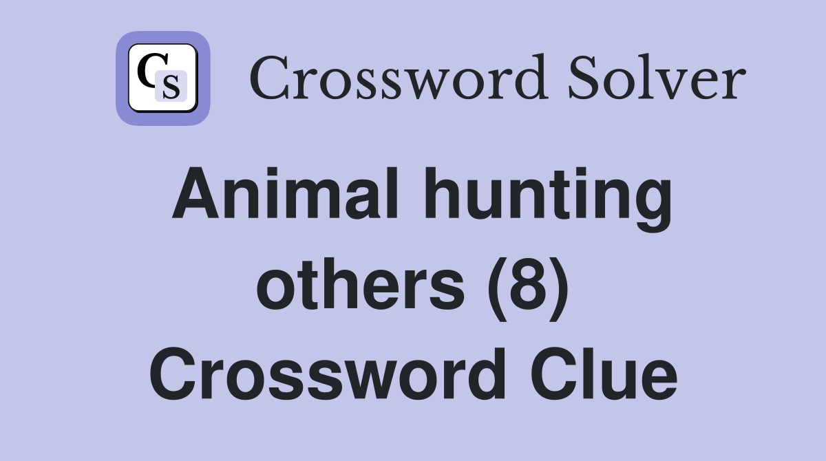 Animal hunting others (8) Crossword Clue
