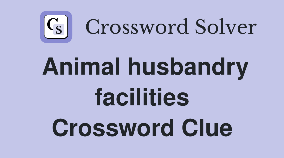 Animal husbandry facilities Crossword Clue