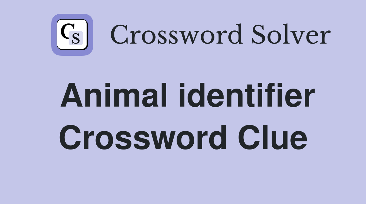 Animal identifier Crossword Clue