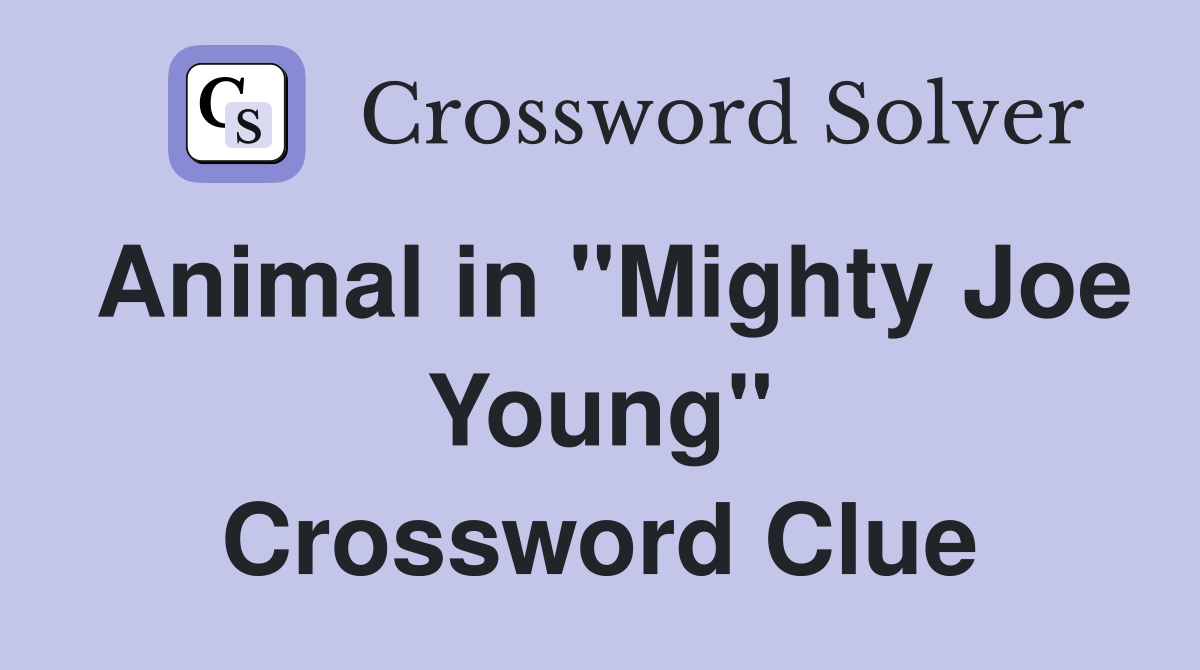Animal in "Mighty Joe Young" Crossword Clue