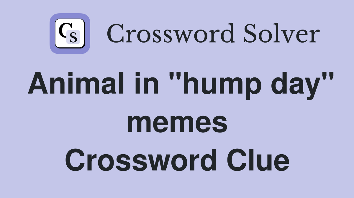 Animal in "hump day" memes Crossword Clue