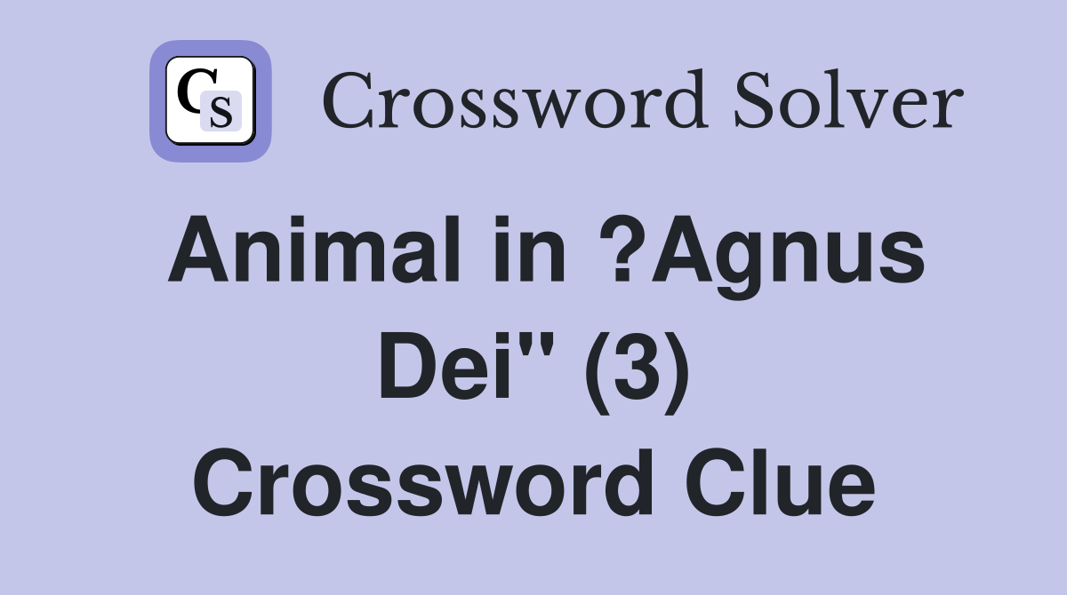 Animal in ?Agnus Dei" (3) Crossword Clue