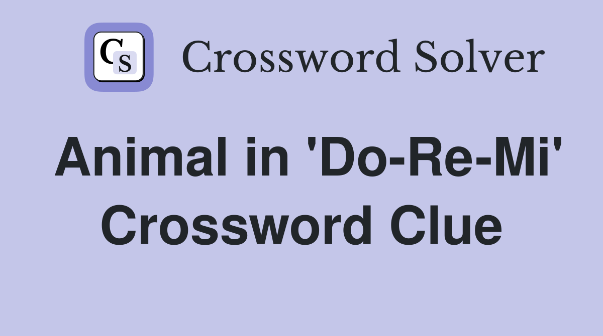 Animal in #39 Do Re Mi #39 Crossword Clue Answers Crossword Solver
