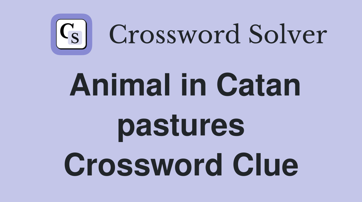 Animal in Catan pastures Crossword Clue