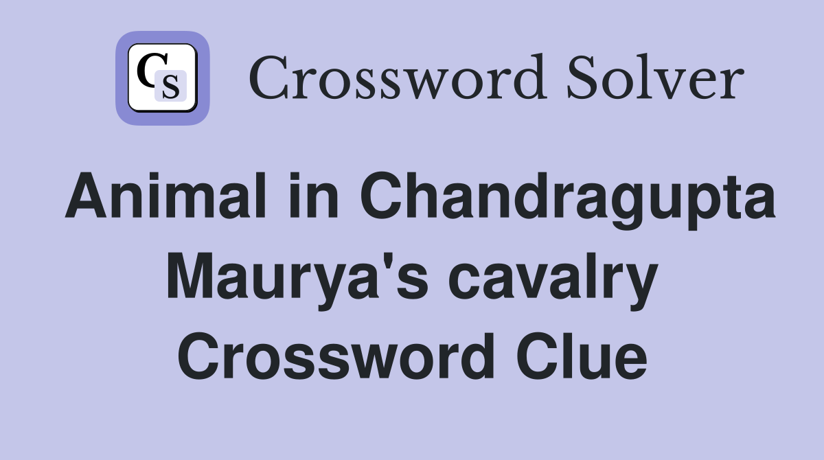 Animal in Chandragupta Maurya's cavalry Crossword Clue