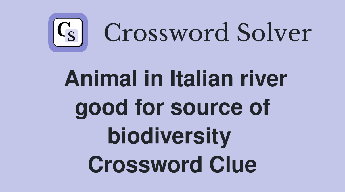 Animal in Italian river good for source of biodiversity  Crossword Clue
