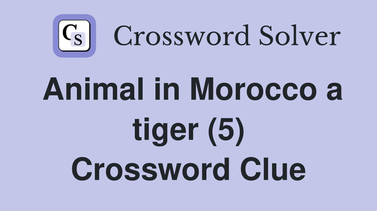 Animal in Morocco a tiger (5) Crossword Clue
