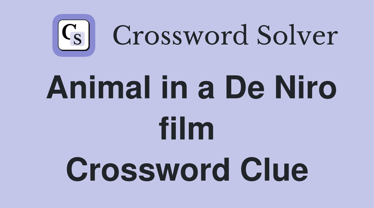 Animal in a De Niro film Crossword Clue