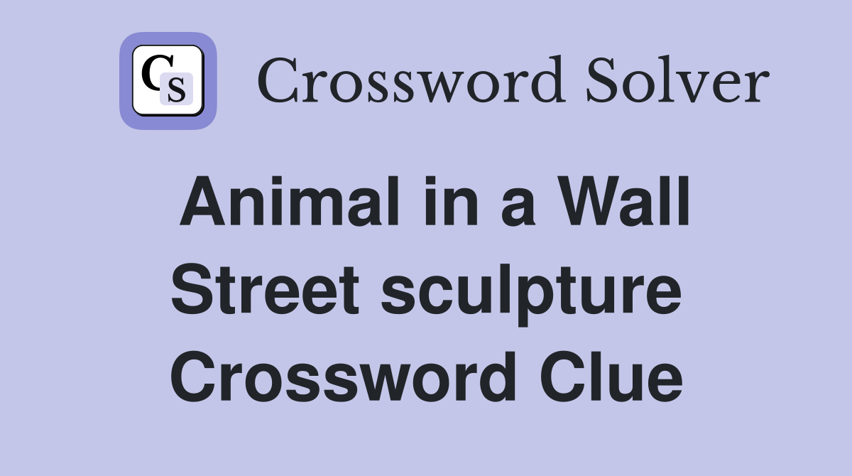 Animal in a Wall Street sculpture Crossword Clue
