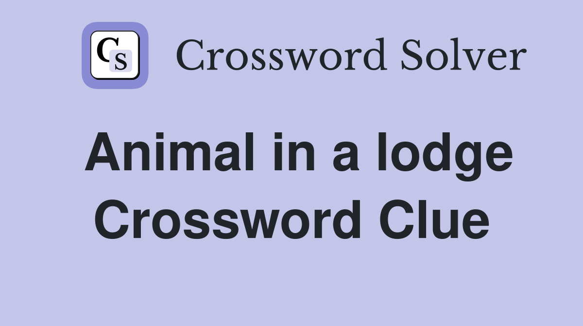 Animal in a lodge Crossword Clue