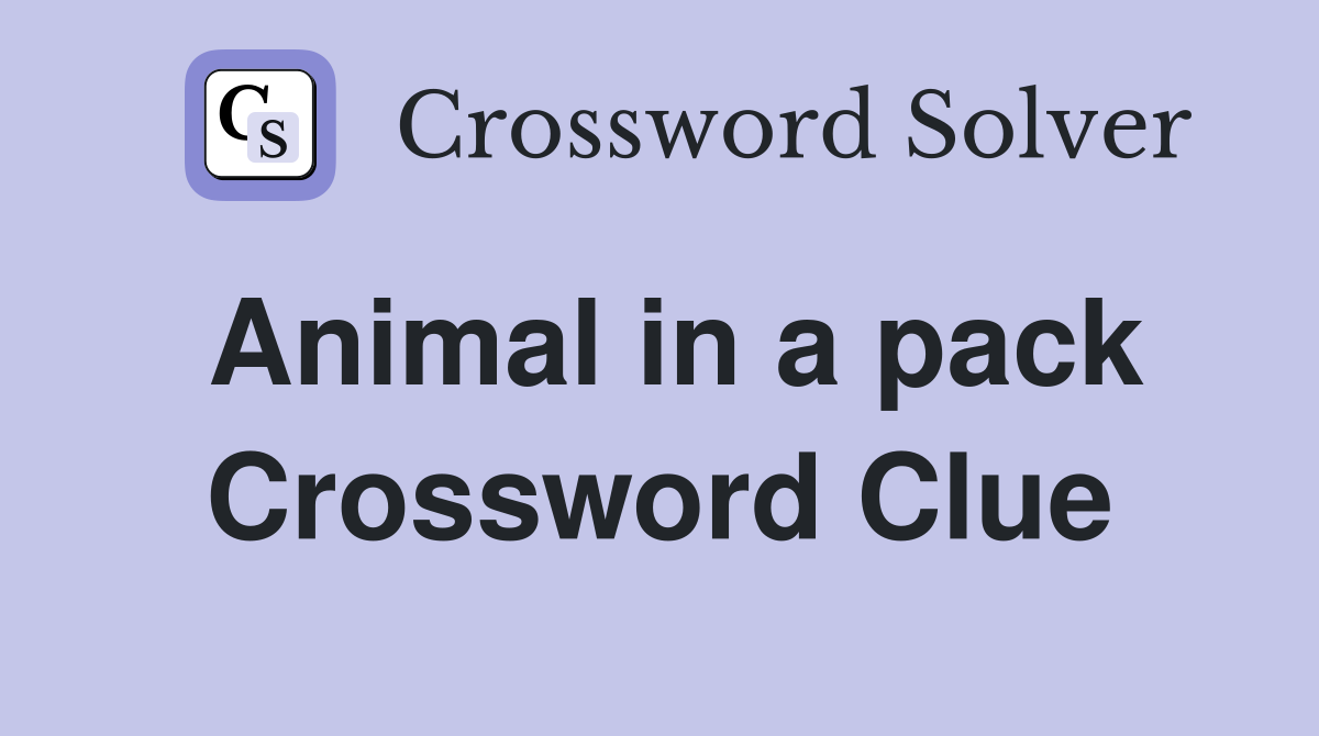 Animal in a pack Crossword Clue