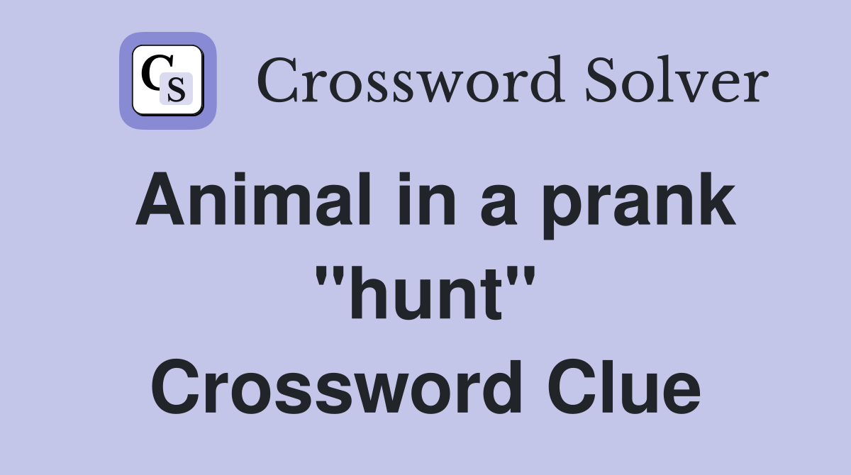Animal in a prank "hunt" Crossword Clue