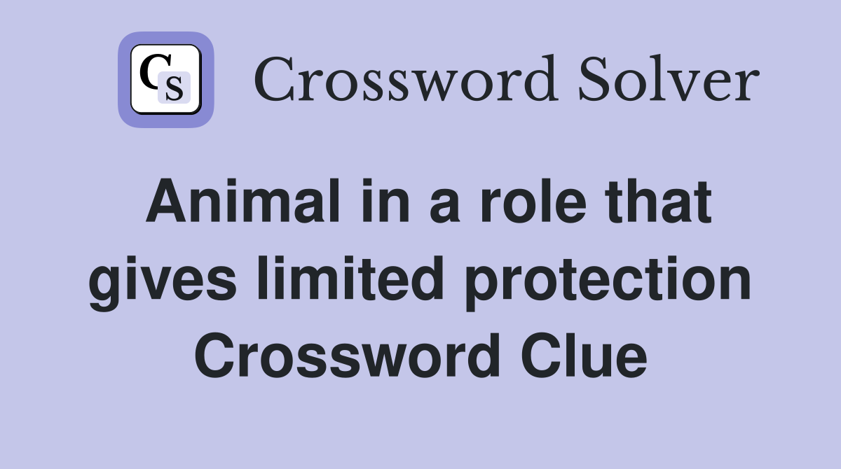Animal in a role that gives limited protection Crossword Clue