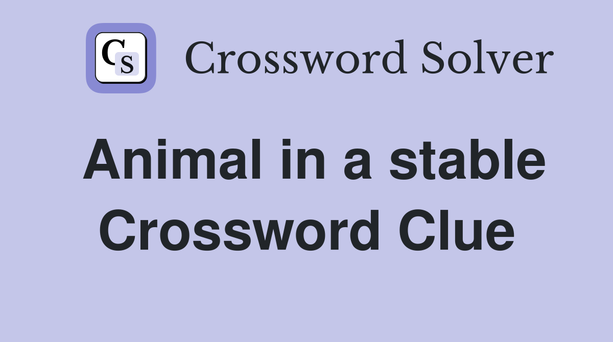 Animal in a stable Crossword Clue